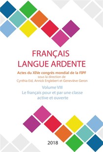 Le Francais Pour Et Par Une Classe Active Et Ouverte ; Actes Du Xive Congres Mondial De La Fipf Volu 