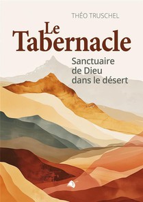 Le Tabernacle : Sanctuaire De Dieu Dans Le Desert 
