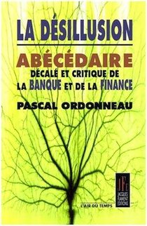 La Desillusion : Abecedaire Decale Et Critique De La Banque Et De La Finance 