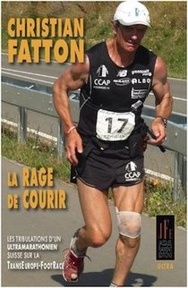 La Rage De Courir : Les Tribulations D'un Ultramarathonien Suisse Sur La Transeurope-footrace 