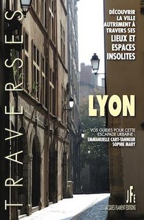 Lyon, Decouvrir La Ville Autrement A Travers Ses Lieux Et Ses Espaces Insolites 