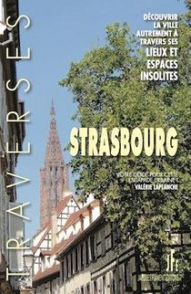 Strasbourg, Decouvrir La Ville Autrement A Travers Ses Lieux Et Ses Espaces Insolites 
