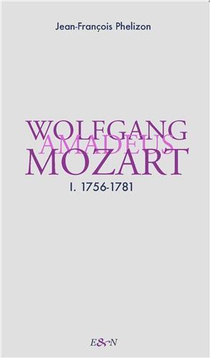 Wolfgang Amadeus Mozart Tome 1 : 1756-1781 
