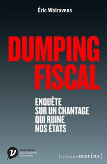 Dumping Fiscal ; Enquete Sur Un Chantage Qui Ruine Nos Etats 
