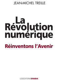 La Revolution Numerique - Situations, Menaces, Promesses - Reinventons L'avenir 