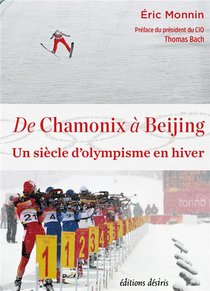 De Chamonix A Beijing : Un Siecle D'olympisme En Hiver 