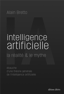 Intelligence Artificielle ; La Realite & Le Mythe 