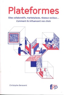 Plateformes ; Sites Collaboratifs, Marketplaces, Reseaux Sociaux... Comment Ils Influencent Nos Choix 