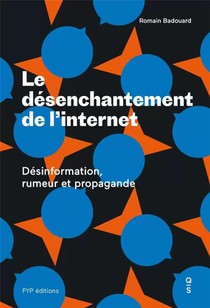 Le Desenchantement De L'internet ; Desinformation, Rumeur Et Propagande 