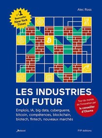 Les Industries Du Futur ; Emplois, Ia, Big Data, Cyberguerre, Bitcoin, Competences, Blockchain, Biotech, Fintech, Nouveaux Marches 