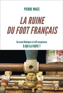 La Ruine Du Foot Francais ; Du Crash Mediapro A La D3 Europeenne, A Qui La Faute ? 