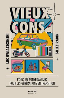 Vieux Cons : Petit Guide De Conversation A L'usage Des Jeunes Generations 