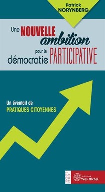 Une Nouvelle Ambition Pour La Democratie Participative ; Un Eventail De Pratiques Citoyennes 