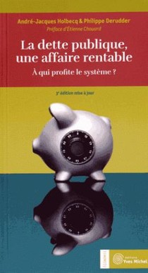 La Dette Publique, Une Affaire Rentable ; A Qui Profite Le Systeme ? (3e Edition) 