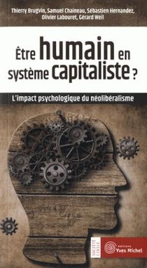 Etre Humain En Systeme Capitaliste ? ; L'impact Psychologique Du Neoliberalisme 