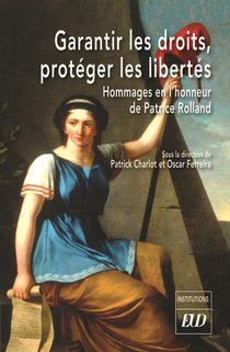 Garantir Les Droits, Proteger Les Libertes : Hommages En L'honneur De Patrice Rolland 