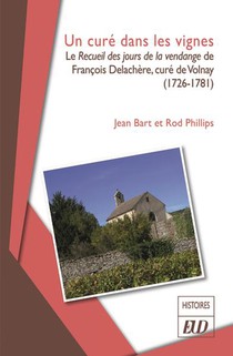 Un Cure Dans Les Vignes : Le Recueil Des Jours De La Vendange De Francois Delachere, Cure De Volnay (1726-1781) 