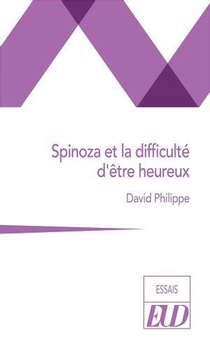 Spinoza Et La Difficulte D'etre Heureux 