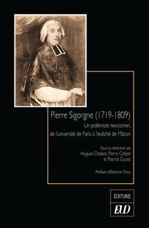 Pierre Sigorgne (1719-1809) : Un Polemiste Newtonien, De L'universite De Paris A L'eveche De Macon 