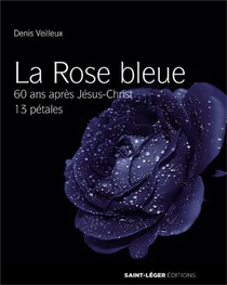 La Rose Bleue ; 60 Ans Apres Jesus-christ ; 13 Petales 