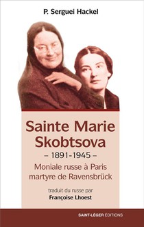 Mere Marie Skobtsova : Moniale Russe A Paris, Martyre De Ravensbruck 