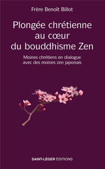 Plongee Au Coeur Du Bouddhisme Zen : Moines Chretiens En Dialogue Avec Des Moines Zen Japonais 