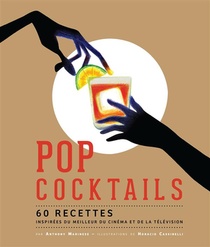 Pop Cocktails ; 60 Recettes Inspirees Du Meilleur Du Cinema Et De La Television 