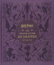 Harry Potter : Le Grand Livre Des Creatures 