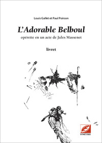 L'adorable Belboul (livret) - Operette En Un Acte Pour 5 Solistes, Clarinette, Trombone Et 2 Pianos 