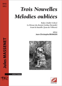 Trois Nouvelles Melodies Oubliees - Sur Des Poemes D Andre Lebey, Arthur Bernede Et Jean De Villeurs 