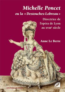 Michelle Poncet Ou La Destouches-lobreau : Directrice De L'opera De Lyon Au Xviiie Siecle 