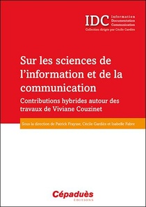 Sur Les Sciences De L'information Et De La Communication ; Contributions Hybrides Autour Des Travaux De Viviane Couzinet 