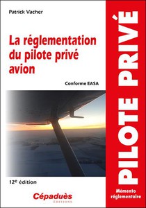 La Reglementation Du Pilote Prive Avion: Conforme Aesa (12e Edition) 