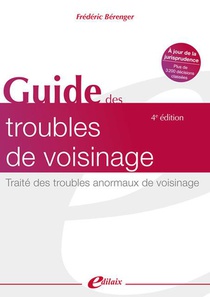 Guide Des Troubles De Voisinage : Traite Des Troubles Anormaux De Voisinage (4e Edition) 