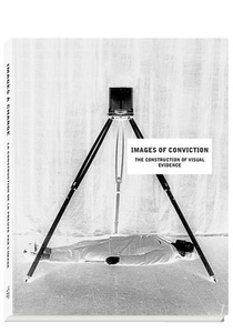 Images Of Conviction, The Construction Of Visual Evidence 