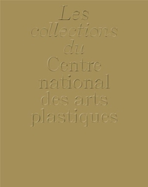 La Collection Du Centre National Des Arts Plastiques 