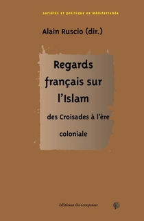 Regards Francais Sur L Islam - Des Croisades A L Ere Coloniale 
