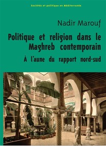 Politique Et Religion Au Maghreb : Dans L'histoire Et Dans La Theorie 