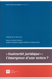 Insecurite Juridique : L'emergence D'une Notion ? T.53 ; Colloque Du 22 Mars 2021 