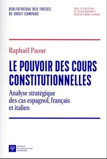 Le Pouvoir Des Cours Constitutionnelles : Analyse Strategique Des Cas Espagnol, Francais Et Italien 