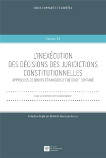 L'inexecution Des Decisions Des Juridictions Constitutionnelles Tome 39 : Approches De Droits Etrangers Et De Droit Compare 