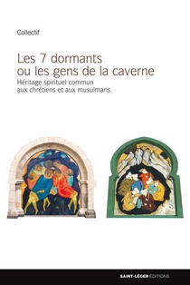 Les 7 Dormants Ou Les Gens De La Caverne - Heritage Spirituel Commun Aux Chretiens Et Aux Musulmans 
