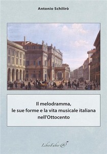 Il Melodramma, Le Sue Forme E La Vita Musicale Italiana Nell'ottocento 