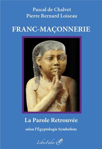 Franc-maconnerie : La Parole Retrouvee Selon L'egyptologie Symboliste 