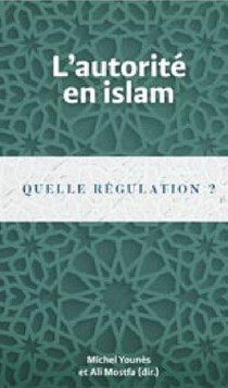L'autorite En Islam : Quelle Regulation ? 