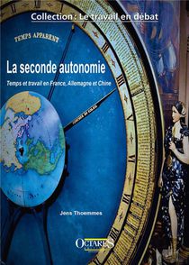 La Seconde Autonomie - Temps Et Travail En France, Allemagne Et Chine : Temps Et Travail En France, Allemagne Et Chine 