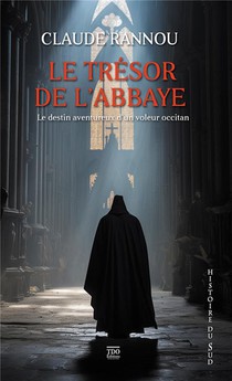 Le Tresor De L'abbaye : Le Destin Aventureux D'un Voleur Occitan 