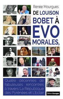 De Louison Bobet A Evo Morales : Quatre Decennies De Fabuleuses Rencontres A Travers La Republique Des Pyrenees Et L'eclair 