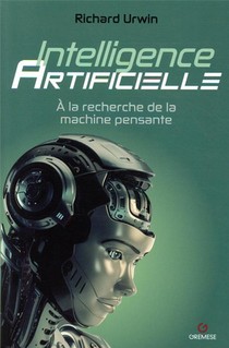 Intelligence Artificielle ; A La Recherche De La Machine Pensante 