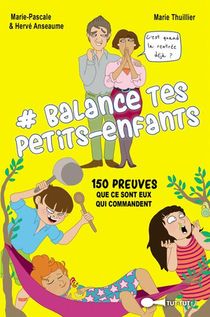 #balance Tes Petits-enfants ;150 Preuves Que Ce Sont Eux Qui Commandent 